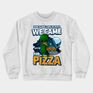 Some Aliens came for Peace We came for Pizza Alien eating pizza Crewneck Sweatshirt